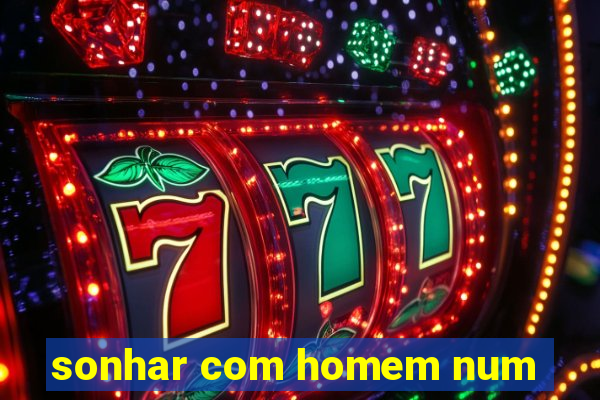 sonhar com homem num